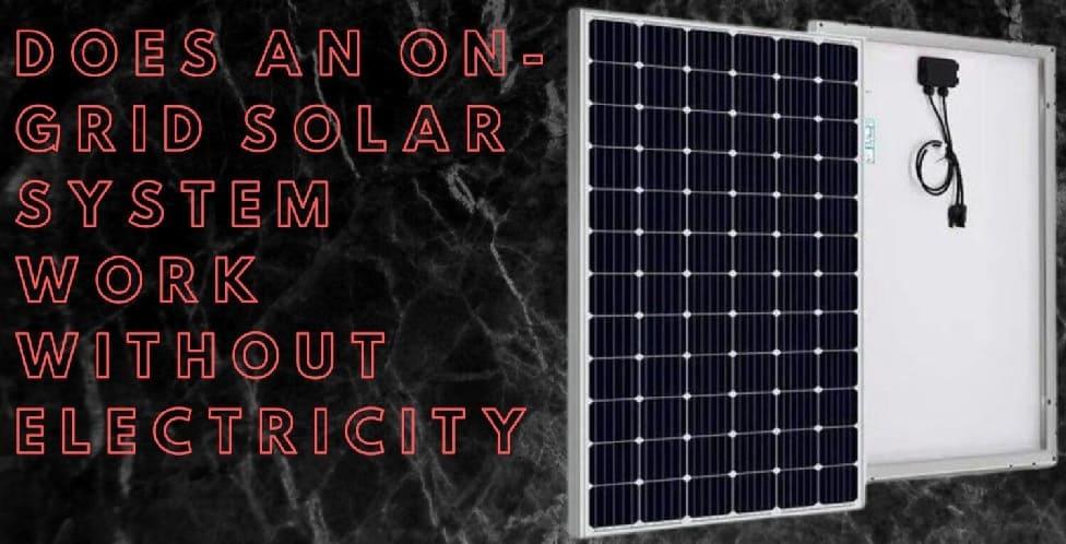 Does an on-grid solar system work without electricity